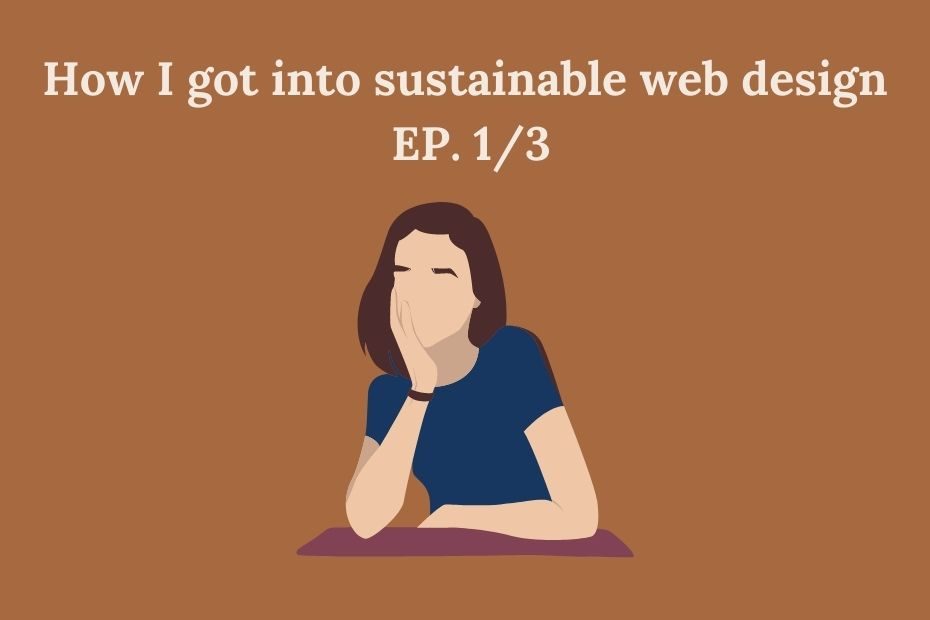 Image of how I got into sustainable web design EP.1
