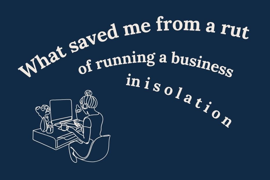 What saved me from a rut of running a business in isolation